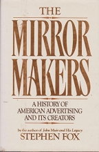 Cover art for The Mirror Makers: A History of American Advertising and Its Creators