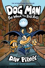 Cover art for Dog Man: For Whom the Ball Rolls: From the Creator of Captain Underpants (Dog Man #7)