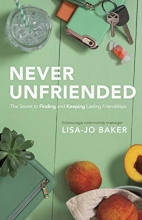 Cover art for Never Unfriended: The Secret to Finding & Keeping Lasting Friendships