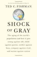 Cover art for Shock of Gray: The Aging of the World's Population and How it Pits Young Against Old, Child Against Parent, Worker Against Boss, Company Against Rival, and Nation Against Nation