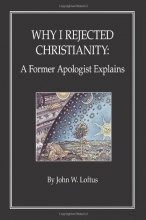 Cover art for Why I Rejected Christianity: A Former Apologist Explains