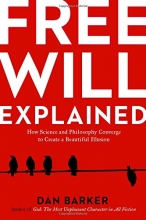 Cover art for Free Will Explained: How Science and Philosophy Converge to Create a Beautiful Illusion