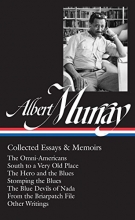 Cover art for Albert Murray: Collected Essays & Memoirs (LOA #284): The Omni-Americans / South to a Very Old Place / The Hero and the Blues /  Stomping the Blues / ... (Library of America Albert Murray Edition)