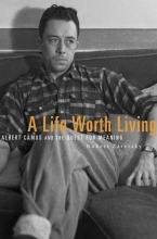 Cover art for A Life Worth Living: Albert Camus and the Quest for Meaning