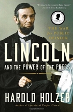 Cover art for Lincoln and the Power of the Press: The War for Public Opinion