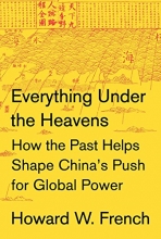Cover art for Everything Under the Heavens: How the Past Helps Shape China's Push for Global Power