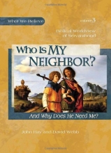 Cover art for Who Is My Neighbor? And Why Does He Need Me?, Textbook (What We Believe)