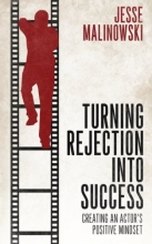 Cover art for Turning Rejection Into Success: Creating An Actor's Positive Mindset