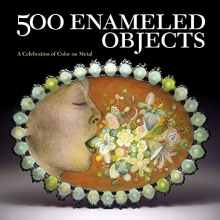 Cover art for 500 Enameled Objects: A Celebration of Color on Metal (500 Series)