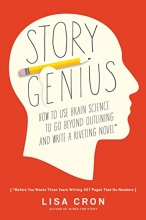 Cover art for Story Genius: How to Use Brain Science to Go Beyond Outlining and Write a Riveting Novel (Before You Waste Three Years Writing 327 Pages That Go Nowhere)