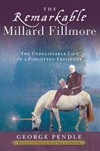 Cover art for The Remarkable Millard Fillmore: The Unbelievable Life of a Forgotten President
