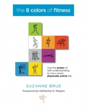 Cover art for The 8 Colors of Fitness: Discover Your Color-Coded Fitness Personality and Create an Exercise Program You'll Never Quit!