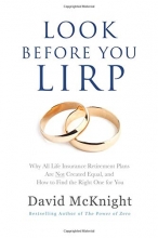 Cover art for Look Before You LIRP: Why All Life Insurance Retirement Plans Are Not Created Equal, and How to Find the Right One for You