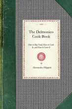 Cover art for Delmonico Cook Book: How to Buy Food, How to Cook It, and How to Serve It (Cooking in America)