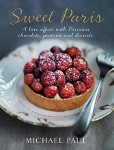Cover art for Sweet Paris: A love affair with Parisian chocolate, pastries and desserts
