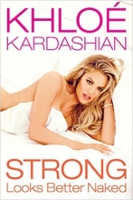 Cover art for Khloe Kardashian Strong Looks better Naked (Signed Limited Edition w/COA)