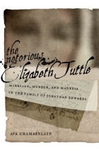 Cover art for The Notorious Elizabeth Tuttle: Marriage, Murder, and Madness in the Family of Jonathan Edwards (North American Religions)