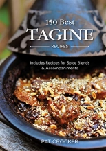 Cover art for 150 Best Tagine Recipes: Including Tantalizing Recipes for Spice Blends and Accompaniments