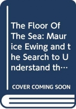 Cover art for The Floor Of The Sea: Maurice Ewing and the Search to Understand the Earth