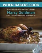 Cover art for When Bakers Cook: Breakfast to Dessert, Over 175 Fabulous Recipes for Family and Friends