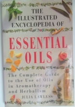 Cover art for The Illustrated Encyclopedia of Essential Oils: The Complete Guide to the Use of Oils in Aromatherapy and Herbalism
