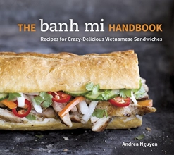 Cover art for The Banh Mi Handbook: Recipes for Crazy-Delicious Vietnamese Sandwiches: A Cookbook