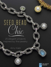 Cover art for Seed Bead Chic: 25 Elegant Projects Inspired by Fine Jewelry (Lark Jewelry & Beading Bead Inspirations)