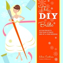Cover art for The DIY Bride: 40 Fun Projects for Your Ultimate One-of-a-Kind Wedding