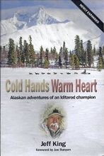 Cover art for Cold Hands Warm Heart -Alaskan Adventures of an Iditorod Champion (Newly Expanded Edition)
