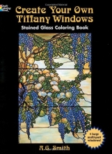 Cover art for Create Your Own Tiffany Windows Stained Glass Coloring Book (Dover Stained Glass Coloring Book)