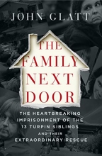 Cover art for The Family Next Door: The Heartbreaking Imprisonment of the Thirteen Turpin Siblings and Their Extraordinary Rescue