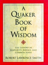 Cover art for A Quaker Book of Wisdom: Life Lessons In Simplicity, Service, And Common Sense (Living Planet Book)