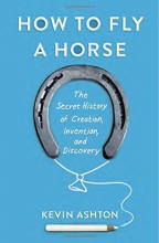 Cover art for How to Fly a Horse: The Secret History of Creation, Invention, and Discovery