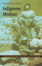 Cover art for Indigenous Mestizos: The Politics of Race and Culture in Cuzco, Peru, 19191991 (Latin America Otherwise)
