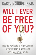 Cover art for Will I Ever Be Free of You?: How to Navigate a High-Conflict Divorce from a Narcissist and Heal Your Family