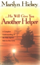 Cover art for He Will Give You Another Helper (John 4:16): A Complete Understanding of the Holy Spirit's Role in Our Lives