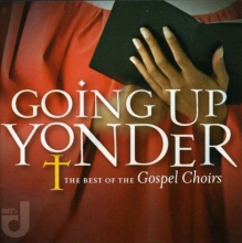 Cover art for Going Up Yonder: Best of the Gospel Choirs