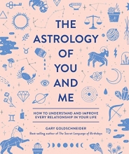 Cover art for The Astrology of You and Me: How to Understand and Improve Every Relationship in Your Life