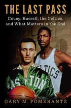 Cover art for The Last Pass: Cousy, Russell, the Celtics, and What Matters in the End