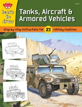 Cover art for Learn to Draw Tanks, Aircraft & Armored Vehicles: Step-by-step instructions for 23  military machines