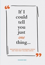 Cover art for If I Could Tell You Just One Thing... Encounters with Remarkable People and Their Most Valuable Advice (Self Improvement Books, Motivational Books, Ethics and Morality, Graduation Gifts)