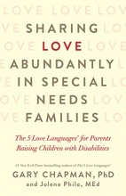 Cover art for Sharing Love Abundantly in Special Needs Families: The 5 Love Languages for Parents Raising Children with Disabilities