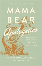 Cover art for Mama Bear Apologetics: Empowering Your Kids to Challenge Cultural Lies
