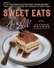Cover art for Sweet Eats for All: 250 Decadent Gluten-Free, Vegan Recipes--from Candy to Cookies, Puff Pastries to Petits Fours
