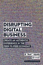 Cover art for Disrupting Digital Business: Create an Authentic Experience in the Peer-to-Peer Economy