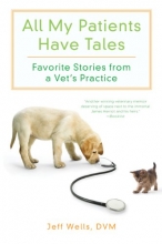 Cover art for All My Patients Have Tales: Favorite Stories from a Vet's Practice