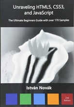 Cover art for Unraveling HTML5, CSS3, and JavaScript (2nd): The Ultimate Beginners Guide with over 170 Samp (Unraveling Series) (Volume 7)