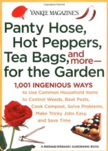 Cover art for Yankee Magazine's Pantyhose, Hot Peppers, Tea Bags, and More-for the Garden: 1,001 Ingenious Ways to Use Common Household Items to Control Weeds, Beat ... and Save Time (Yankee Magazine Guidebook)