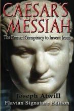 Cover art for Caesar's Messiah: The Roman Conspiracy to Invent Jesus: Flavian Signature Edition
