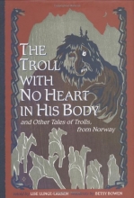 Cover art for The Troll With No Heart in His Body: And Other Tales of Trolls from Norway
